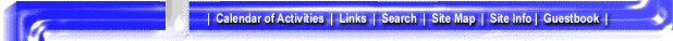 |  Calendar of Activities  |  Links  |  Search  |  Site Map  |  Site Info  |  Guestbook  |